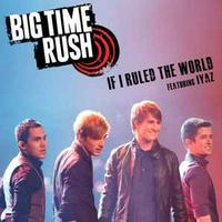 Big Time Rush ft. Iyaz - If I Ruled the World