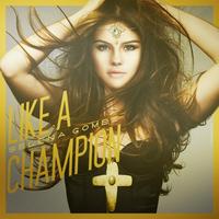 Selena Gomez - Like A Champion