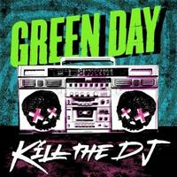 Green Day - Kill the DJ