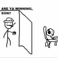 Are you winning son?