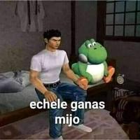 echele ganas mijo