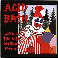 Acid Bath- When the Kite String Pops