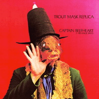 Captain Beefheart And His Magic Band - Trout Mask Replica