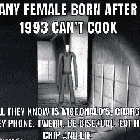 Any female born after 1993 can't cook…